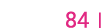  84  