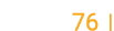  76  