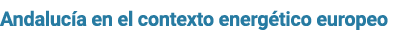 Andaluc a en el contexto energ tico europeo 