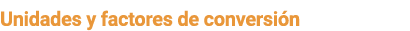 Unidades y factores de conversi n