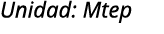 Unidad: Mtep