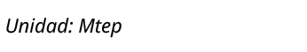 Unidad: Mtep