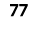 77