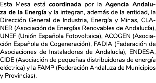 Esta Mesa est  coordinada por la Agencia Andaluza de la Energ a y la integran  adem s de la entidad  la Direcci n Gen   