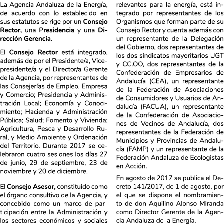 La Agencia Andaluza de la Energ a  de acuerdo con lo establecido en sus estatutos se rige por un Consejo Rector  una    