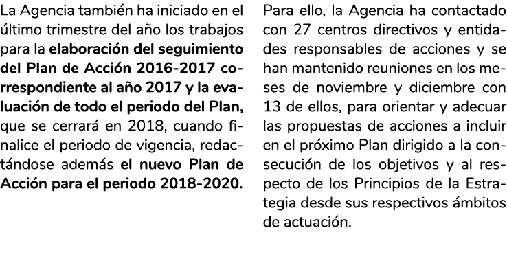 La Agencia tambi n ha iniciado en el  ltimo trimestre del a o los trabajos para la elaboraci n del seguimiento del Pl   