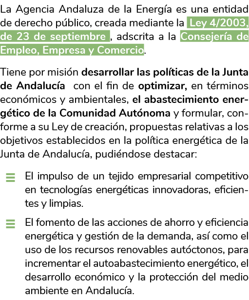 La Agencia Andaluza de la Energ a es una entidad de derecho p blico  creada mediante la Ley 4 2003  de 23 de septiemb   