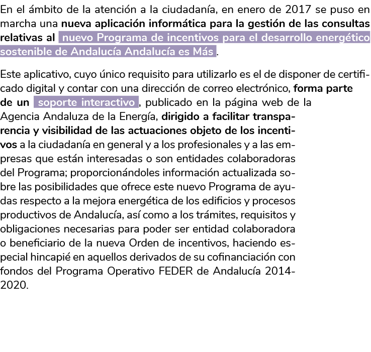 En el  mbito de la atenci n a la ciudadan a  en enero de 2017 se puso en mar cha una nueva aplicaci n inform tica par   