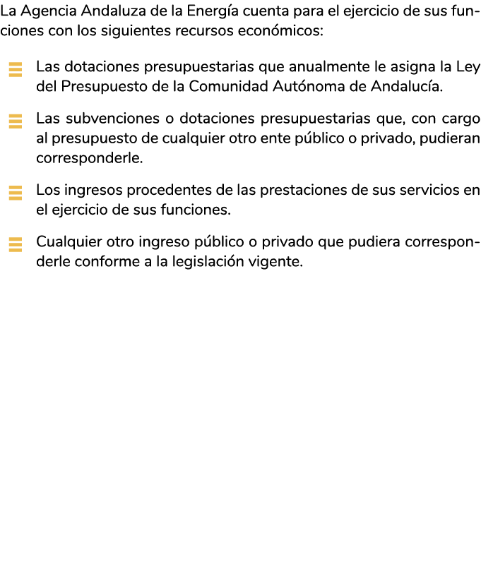 L a Agencia Andaluza de la Energ a cuenta para el ejercicio de sus funciones con los siguientes recursos econ micos     