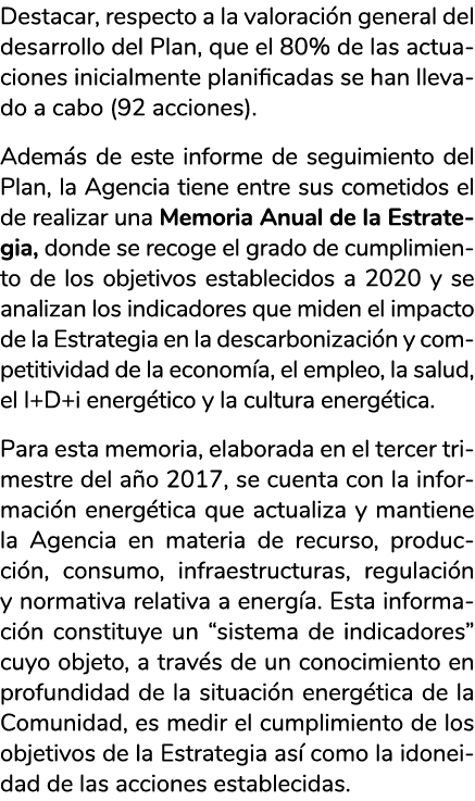Destacar  respecto a la valoraci n general del desarrollo del Plan  que el 80  de las actuaciones inicialmente planif   