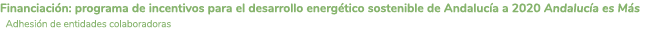 Financiaci n  programa de incentivos para el desarrollo energ tico sostenible de Andaluc a a 2020 Andaluc a es M s Ad   