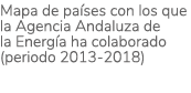 Mapa de pa ses con los que la Agencia Andaluza de la Energ a ha colaborado  periodo 2013-2018 