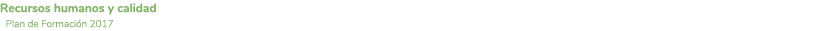 Recursos humanos y calidad Plan de Formaci n 2017
