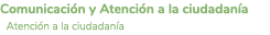 Comunicaci n y Atenci n a la ciudadan a Atenci n a la ciudadan a