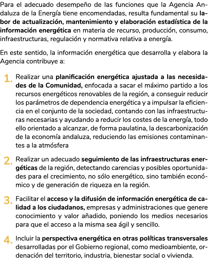 Para el adecuado desempe o de las funciones que la Agencia Andaluza de la Energ a tiene encomendadas  resulta fundame   