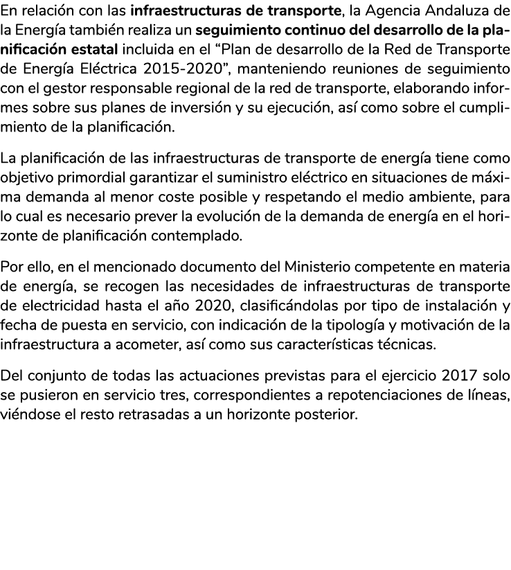 En relaci n con las infraestructuras de transporte  la Agencia Andaluza de la Energ a tambi n realiza un seguimiento    