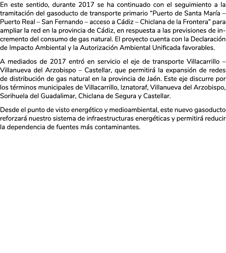 En este sentido  durante 2017 se ha continuado con el seguimiento a la tramitaci n del gasoducto de transporte primar   