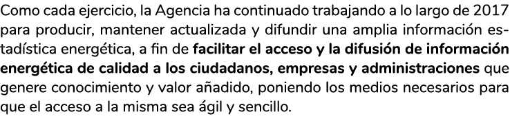 Como cada ejercicio  la Agencia ha continuado trabajando a lo largo de 2017 para producir  mantener actualizada y dif   