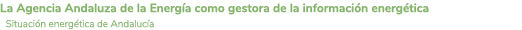 La Agencia Andaluza de la Energ a como gestora de la informaci n energ tica Situaci n energ tica de Andaluc a 