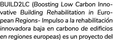 BUILD2LC  Boosting Low Carbon Innovative Building Rehabilitation in European Regions- Impulso a la rehabilitaci n inn   