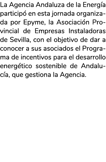 La Agencia Andaluza de la Energ a particip  en esta jornada organizada por Epyme  la Asociaci n Provincial de Empresa   