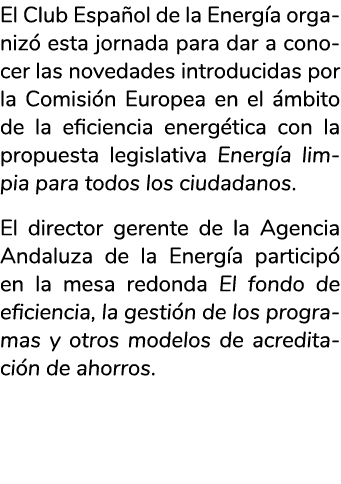 El Club Espa ol de la Energ a organiz  esta jornada para dar a conocer las novedades introducidas por la Comisi n Eur   