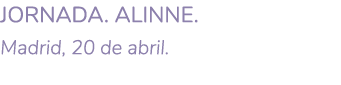 JORNADA  ALINNE  Madrid  20 de abril  