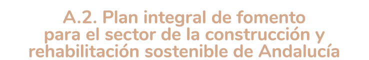  A 2  Plan integral de fomento para el sector de la construcci n y rehabilitaci n sostenible de Andaluc a 