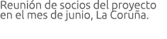 Reuni n de socios del proyecto en el mes de junio  La Coru a 