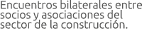 Encuentros bilaterales entre socios y asociaciones del sector de la construcci n 