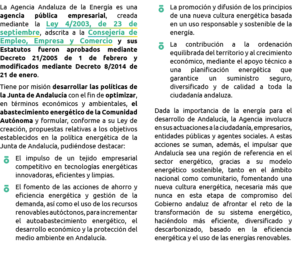La Agencia Andaluza de la Energ a es una agencia p blica empresarial  creada mediante la Ley 4 2003  de 23 de septiem   