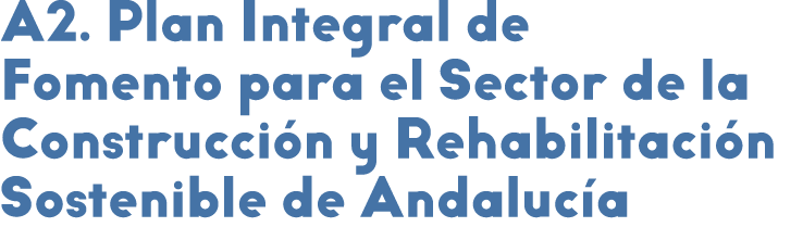  A2  Plan Integral de Fomento para el Sector de la Construcci n y Rehabilitaci n Sostenible de Andaluc a