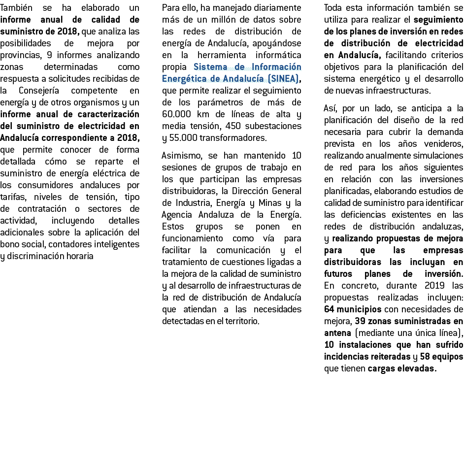 Tambi n se ha elaborado un informe anual de calidad de suministro de 2018  que analiza las posibilidades de mejora po   