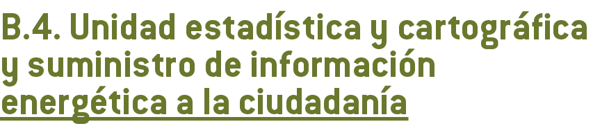  B 4  Unidad estad stica y cartogr fica y suministro de informaci n energ tica a la ciudadan a 