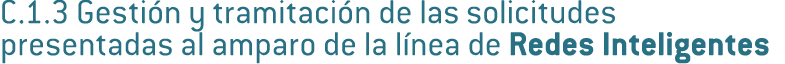 C 1 3 Gesti n y tramitaci n de las solicitudes presentadas al amparo de la l nea de Redes Inteligentes 