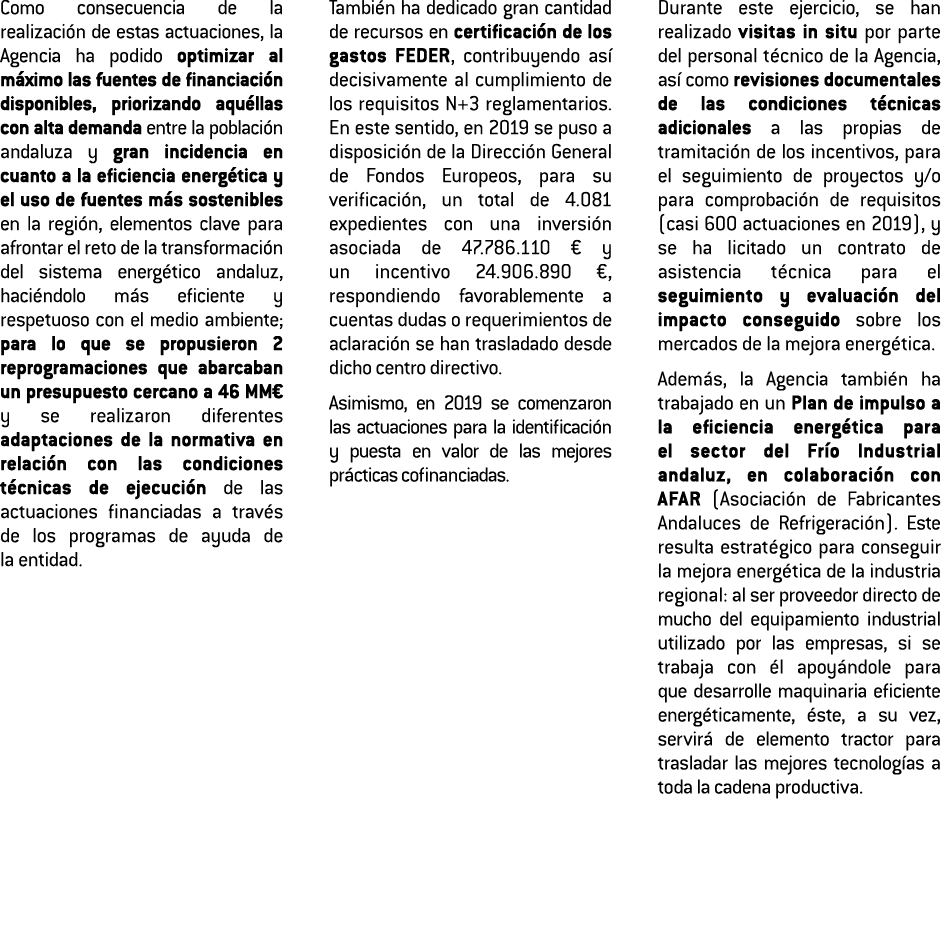 Como consecuencia de la realizaci n de estas actuaciones  la Agencia ha podido optimizar al m ximo las fuentes de fin   