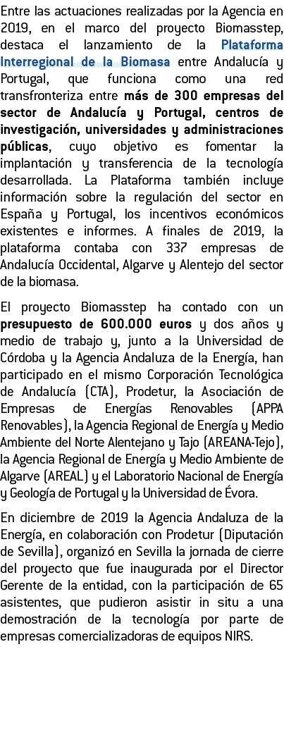 Entre las actuaciones realizadas por la Agencia en 2019  en el marco del proyecto Biomasstep  destaca el lanzamiento    