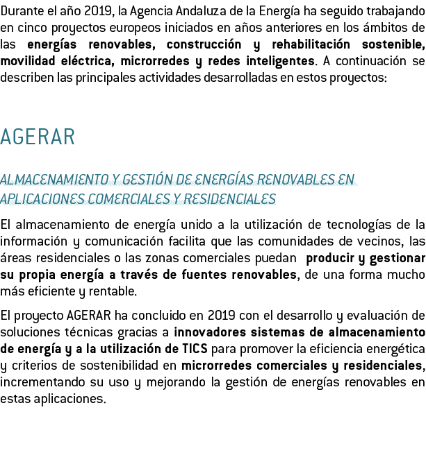 Durante el a o 2019  la Agencia Andaluza de la Energ a ha seguido trabajando en cinco proyectos europeos iniciados en   