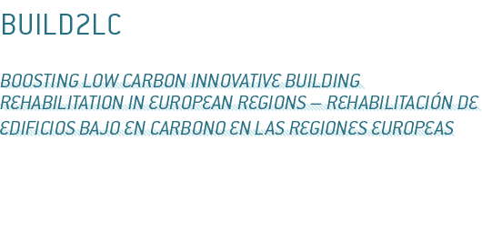 BUILD2LC Boosting Low Carbon Innovative Building Rehabilitation in European Regions   Rehabilitaci n de edificios baj   