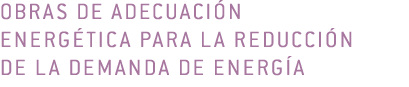Obras de adecuaci n        energ tica para la reducci n        de la demanda de energ a