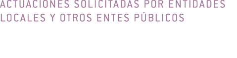 Actuaciones solicitadas por entidades locales y otros entes p blicos