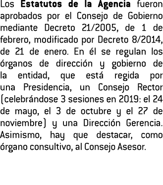 Los Estatutos de la Agencia fueron aprobados por el Consejo de Gobierno mediante Decreto 21 2005  de 1 de febrero  mo   