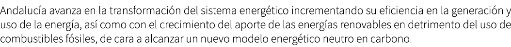Andaluc a avanza en la transformaci n del sistema energ tico incrementando su eficiencia en la generaci n y uso de la...