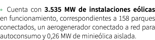 • Cuenta con 3.535 MW de instalaciones e licas en funcionamiento, correspondientes a 158 parques conectados, un aerog...