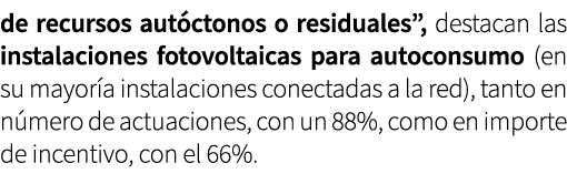 de recursos aut ctonos o residuales”, destacan las instalaciones fotovoltaicas para autoconsumo (en su mayor a instal...