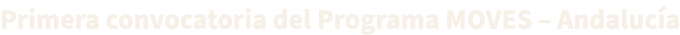 Primera convocatoria del Programa MOVES – Andaluc a