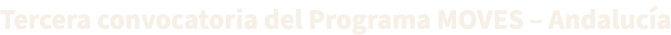 Tercera convocatoria del Programa MOVES – Andaluc a