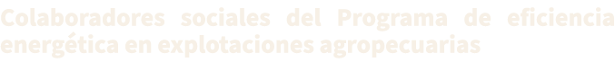 Colaboradores sociales del Programa de eficiencia energ tica en explotaciones agropecuarias