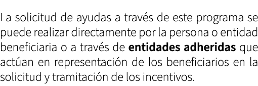 La solicitud de ayudas a trav s de este programa se puede realizar directamente por la persona o entidad beneficiaria...