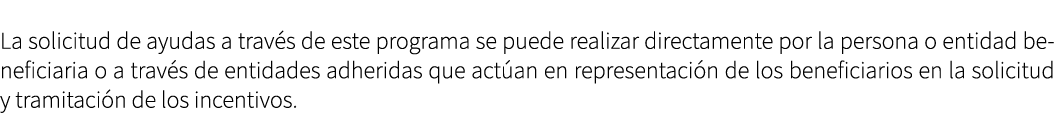 La solicitud de ayudas a trav s de este programa se puede realizar directamente por la persona o entidad beneficiaria...